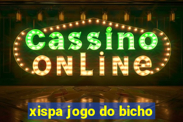 xispa jogo do bicho